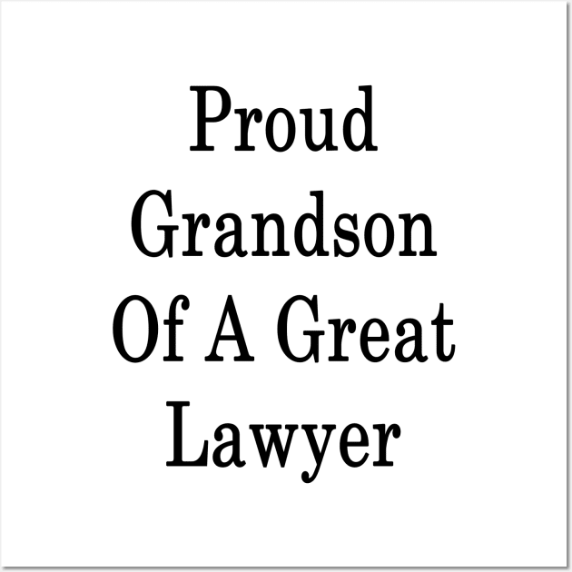 Proud Grandson Of A Great Lawyer Wall Art by supernova23